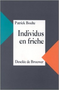 PATRICK BOULTE Individus en friche